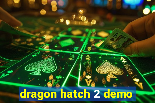 dragon hatch 2 demo